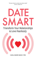 Date Smart: Transform Your Relationships and Love Fearlessly