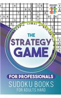 The Strategy Game for Professionals Sudoku Books for Adults Hard