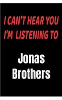 I Can't Hear You I'm Listening To Jonas Brothers
