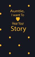 Auntie, I want To Hear Your Story: A guided journal to tell me your memories, keepsake questions.This ia a great gift to mom, grandma, nana, aunt and auntie fromfamily, grandchildren 