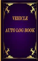 Vehicle Auto Log Book: With Variety Of Templates, Keep track of mileage, Fuel, repairs And Maintenance - Golden Design Cover / Great Gift Idea.