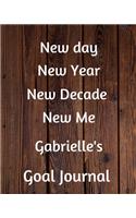 New day New Year New Decade New Me Gabrielle's Goal Journal: 2020 New Year Planner Goal Journal Gift for Gabrielle / Notebook / Diary / Unique Greeting Card Alternative