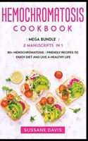 Hemochromatosis Cookbook: MEGA BUNDLE - 2 Manuscripts in 1 - 80+ Hemochromatosis - friendly recipes to enjoy diet and live a healthy life
