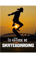 I'd rather be SKATEBOARDING: Notebook/Notepad/Diary/Journal for all skateboarding fans. - 80 black lined pages - A4 - 8.5x11 inches