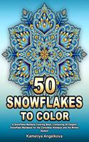 50 SNOWFLAKES TO COLOR: A Snowflake Mandala Coloring Book, Containing 50 Elegant Snowflake Mandalas for the Christmas Holidays and the Winter Season