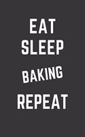 Eat Sleep Baking Repeat Notebook: Gift For Baking Lover, Lined Journal, 120 Pages, 6 x 9, Matte Finish