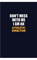 Don't Mess With Me Because I Am An Athletic Director: Career journal, notebook and writing journal for encouraging men, women and kids. A framework for building your career.