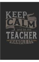 Keep Calm And Let The Teacher Handle It