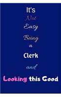 It's Not Easy Being a Clerk and Looking This Good: Blank-Lined Journal/Notebook/Diary for Clerks - Cool Birthday Present & Clerk Gift