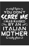 You Don't Scare Me I Was Raised By An Italian Mother: Funny Blank Lined Notebook For Italian Family
