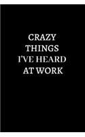 Crazy Things I've Heard At Work