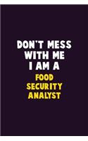 Don't Mess With Me, I Am A Food Security Analyst: 6X9 Career Pride 120 pages Writing Notebooks
