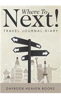 Where To Next! Travel Journal Diary