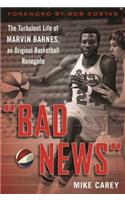 "Bad News": The Turbulent Life of Marvin Barnes, Pro Basketball's Original Renegade