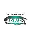 You wanna see my sixpack
