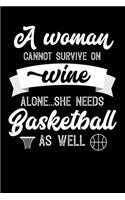 A Woman Cannot Survive On Wine Alone She Needs Basketball As Well: Weekly 100 page 6 x9 Dated Calendar Planner and Notebook For 2019-2020 Academic Year