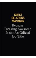 Guest Relations Manager Because Freaking Awesome Is Not An Official Job Title: 6x9 Unlined 120 pages writing notebooks for Women and girls