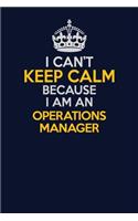 I Can't Keep Calm Because I Am An Operations Manager