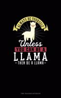 Always Be Yourself Unless You Can Be A Llama Then Be A Llama