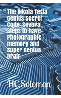 The Nikola Tesla Genius Secret Code: Several Steps to have Photographic memory and Super Genius Brain