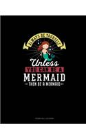 Always Be Yourself Unless You Can Be A Mermaid Then Be A Mermaid: Phone Call Log Book(172 Phone Call Log Book)