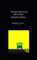 this guy came at me with a knife, and other poems