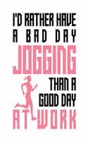 I'd rather have a bad day jogging than a good day at work