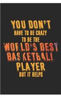 You Don't Have To Be Crazy To Be The World's Best Basketball Player But It Helps
