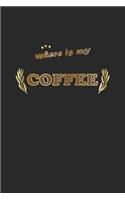 Where is my coffee: Journal, Diary - Gift Idea for Coffee Drinkers - blank pages - 6x9 - 120 pages