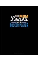 This Mom Loves Her Soccer Player: Cornell Notes Notebook