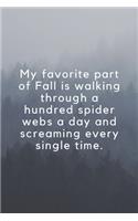 My favorite part of Fall is walking trough a hundred spider webs a day and screaming every single time