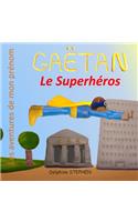 Gaëtan le Superhéros: Les aventures de mon prénom