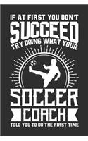 If At First You Don't Succeed Try Doing What Your Soccer Coach Told You To Do The First Time