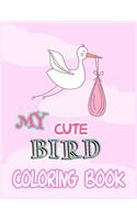 My Cute Bird Coloring Book: Cute Designs and Patterns for Kids. Bird coloring Books for Children, Bird Book for Kids (little bird drawing and activity book)