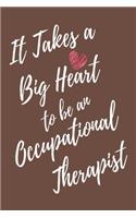 It Takes a Big Heart to be an Occupational Therapist: Occupational Therapy Journal For Gift - Brown Notebook For Men Women - Ruled Writing Diary - 6x9 100 pages