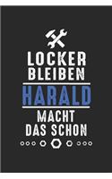 Locker bleiben Harald macht das schon: Notizbuch 120 Seiten für Handwerker Mechaniker Schrauber Bastler Hausmeister Notizen, Zeichnungen, Formeln - Organizer Schreibheft Planer Tagebuch