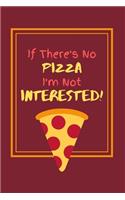 If There's No Pizza I'm Not Interested!: Funny Pizza Lover Small Lined Notebook for Boys / Girls 6" x 9"