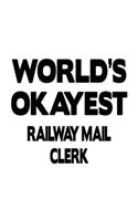 World's Okayest Railway Mail Clerk: Best Railway Mail Clerk Notebook, Railway Mail Assistant Journal Gift, Diary, Doodle Gift or Notebook - 6 x 9 Compact Size, 109 Blank Lined Pages