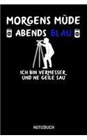 Morgens müde abends blau ich bin Vermesser und ne geile Sau: A5 Notizbuch Blank / Blanko / Leer 120 Seiten mit Seitenzahl für Vermesser