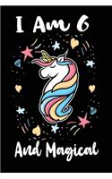 I am 6 and Magical: Cute unicorn happy birthday journal for 6 years old birthday girls. Best unicorns lovers idea for 6th birthday party.