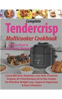 Complete Tendercrisp Multicooker Cookbook: Learn 800 New, Delicious, Low Carb, Pressure Cooked, Air Fried Recipes All in One Cooker for Effective Weight Loss, Vegan & Vegetarian & Keto Lifest