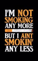 I'm Not Smoking Anymore But I Ain't Smokin' Less: Lined A5 Notebook for Smokers