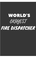 World's Okayest Fire Dispatcher Notebook: Lined Journal, 120 Pages, 6 x 9, Funny Dream Job, Starting New Career Gag Gift Journal Matte Finish