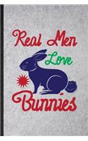 Real Men Love Bunnies: Blank Funny Rabbit Owner Vet Lined Notebook/ Journal For Exotic Animal Lover, Inspirational Saying Unique Special Birthday Gift Idea Modern 6x9 110 