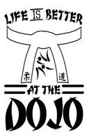 Life is Better at the Dojo: Funny Karate Martial Arts Notebook Gift