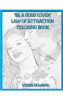 'Be a good Lover' Law Of Attraction Coloring Book: (6 Relationships & Happy Family Law of Attraction)