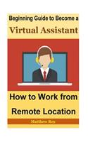 Beginning Guide to Become a Virtual Assistant: How to Work from Remote Location
