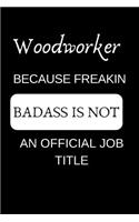 Woodworker Because Freakin Badass Is Not an Official Job Title