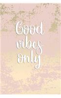 Good Vibes Only