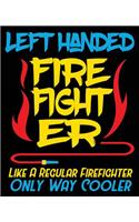 Left Handed Firefighter Like A Regular Firefighter Only Way Cooler